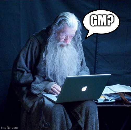 Computer Gandalf | GM? | image tagged in computer gandalf | made w/ Imgflip meme maker