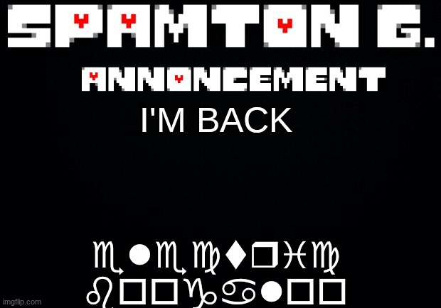 Spamton announcement temp | electric boogaloo; I'M BACK | image tagged in spamton announcement temp | made w/ Imgflip meme maker