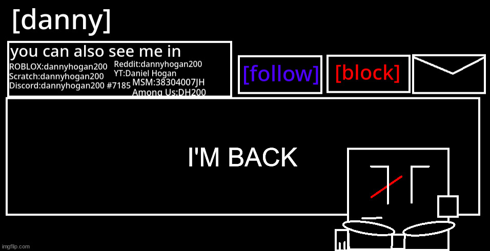 [danny] Announcement Template | I'M BACK | image tagged in danny announcement template,joke announcement | made w/ Imgflip meme maker