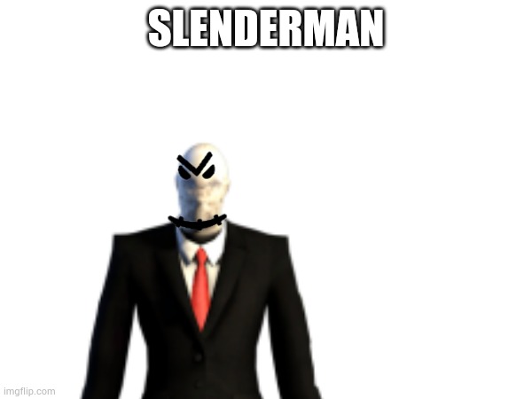 I funny | SLENDERMAN | image tagged in funny,funny memes | made w/ Imgflip meme maker