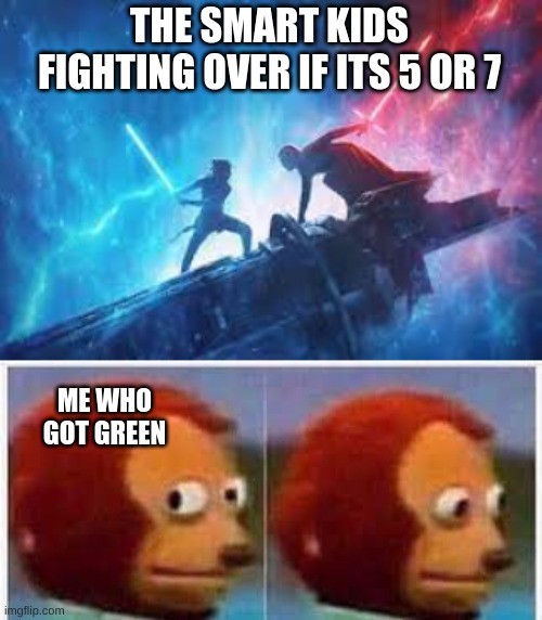 THE SMART KIDS FIGHTING OVER IF ITS 5 OR 7; ME WHO GOT GREEN | made w/ Imgflip meme maker