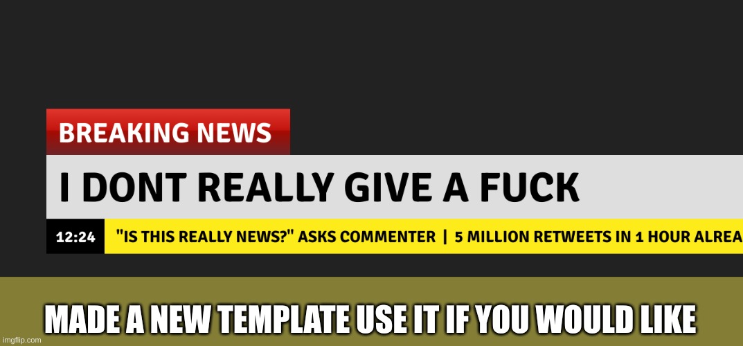 breaking news. | MADE A NEW TEMPLATE USE IT IF YOU WOULD LIKE | image tagged in breaking news | made w/ Imgflip meme maker