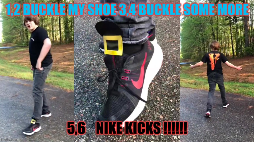 buckle my shoe | 1,2 BUCKLE MY SHOE 3,4 BUCKLE SOME MORE; 5,6    NIKE KICKS !!!!!! | image tagged in funny | made w/ Imgflip meme maker