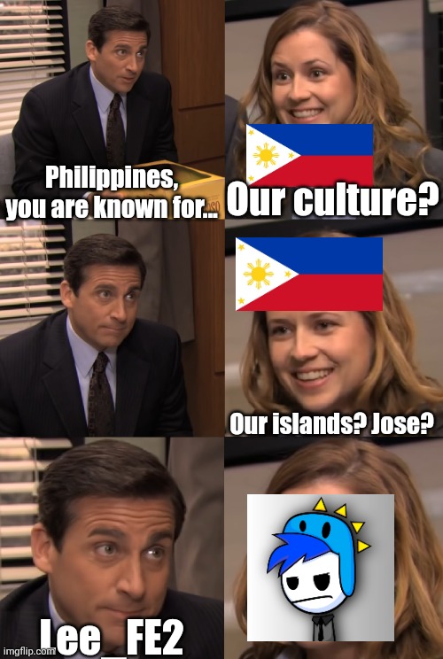 Might be the last meme talking about Philippines | Philippines, you are known for... Our culture? Our islands? Jose? Lee_FE2 | image tagged in you are known for,memes,lee_fe2,funny,philippines | made w/ Imgflip meme maker
