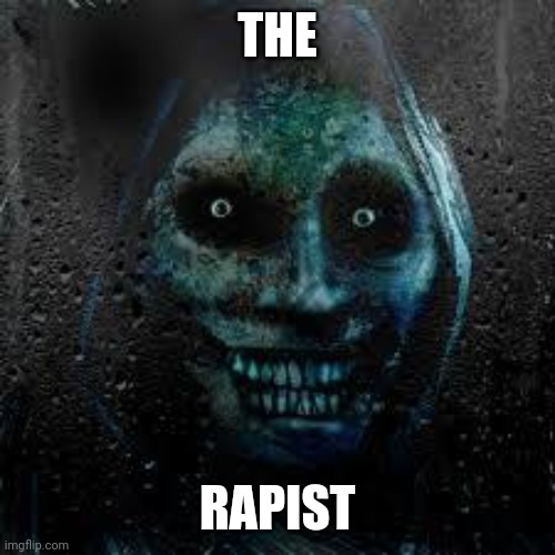 That Scary Ghost | THE RAPIST | image tagged in that scary ghost | made w/ Imgflip meme maker