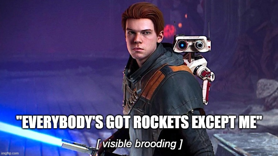Jedi Survivor - Rocket Envy | "EVERYBODY'S GOT ROCKETS EXCEPT ME"; [ visible brooding ] | image tagged in visible confusion,brooding,cal kestis,jedi survivor,jedi fallen order,bd-1 | made w/ Imgflip meme maker