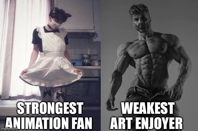 Strongest animation fan vs weakest art enjoyer | STRONGEST ANIMATION FAN; WEAKEST ART ENJOYER | image tagged in strongest fan vs weakest fan,religion | made w/ Imgflip meme maker
