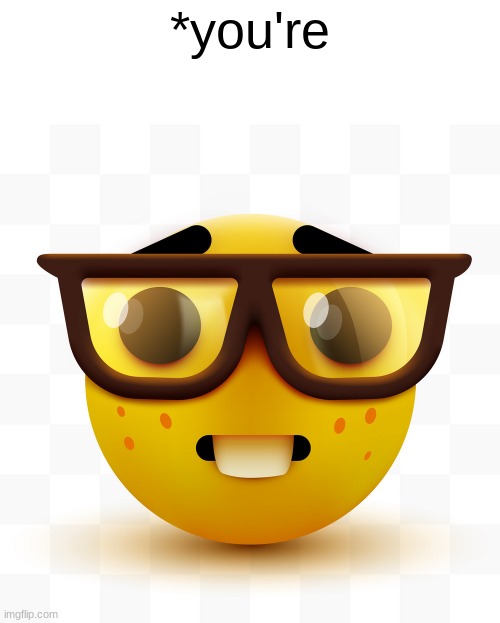 Nerd emoji | *you're | image tagged in nerd emoji | made w/ Imgflip meme maker
