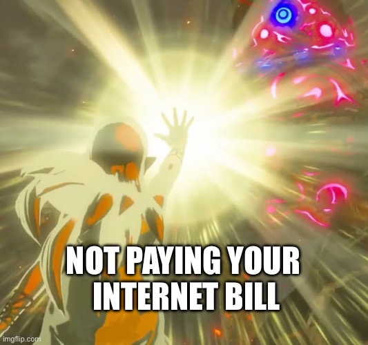 NOT PAYING YOUR 
INTERNET BILL | made w/ Imgflip meme maker