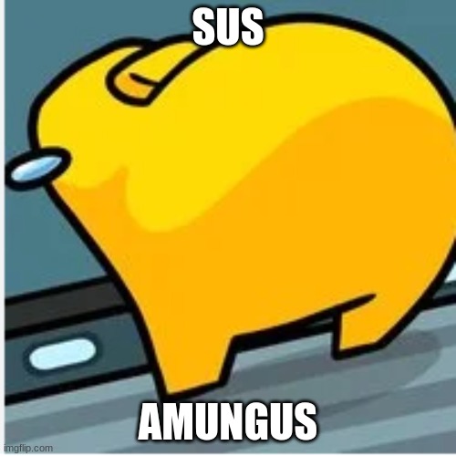 Sus amungus | SUS; AMUNGUS | made w/ Imgflip meme maker