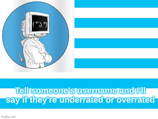 MMM flag | Tell someone's username and I'll say if they're underrated or overrated | image tagged in mmm flag | made w/ Imgflip meme maker