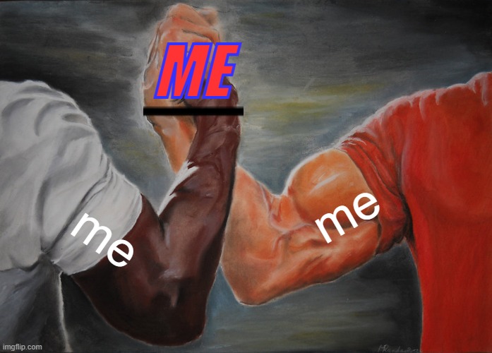 meeeeeeeeeeeeeeeeeeeeeeeeeeeeeeeeeeeeeeeeeeeeeeee | ME; me; me | image tagged in epic handshake,strength,im still worthy | made w/ Imgflip meme maker