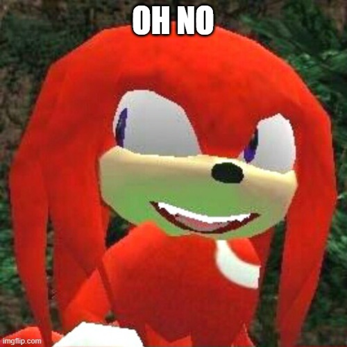 The face you make Knuckles | OH NO | image tagged in the face you make knuckles | made w/ Imgflip meme maker