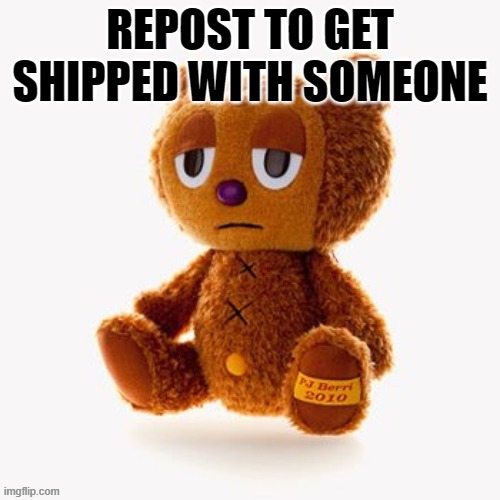 Pj plush | REPOST TO GET SHIPPED WITH SOMEONE | image tagged in pj plush | made w/ Imgflip meme maker