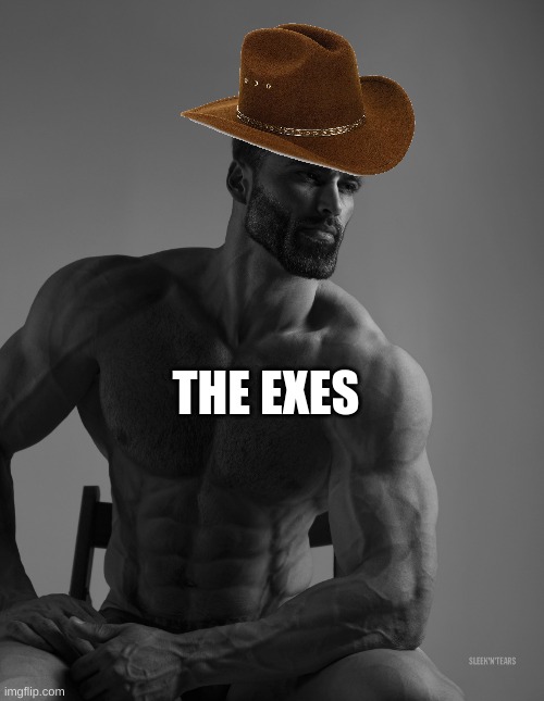 Giga Chad | THE EXES | image tagged in giga chad | made w/ Imgflip meme maker