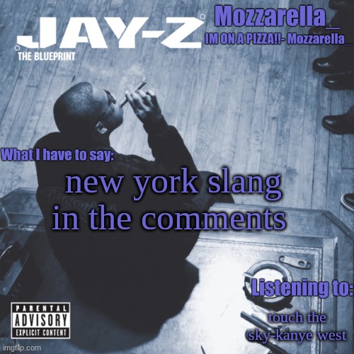The Blueprint | new york slang in the comments; touch the sky-kanye west | image tagged in the blueprint | made w/ Imgflip meme maker