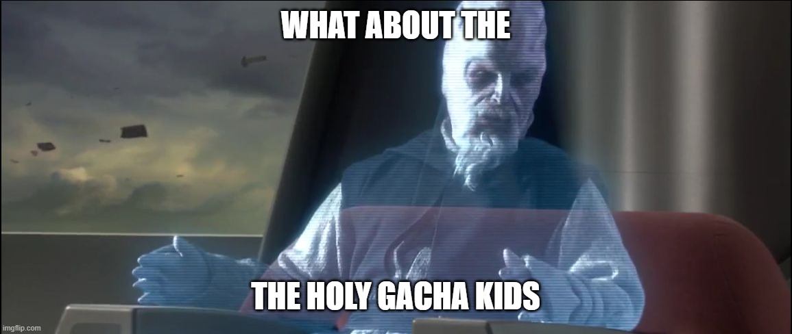 what about the droid attack on the wookies | WHAT ABOUT THE THE HOLY GACHA KIDS | image tagged in what about the droid attack on the wookies | made w/ Imgflip meme maker