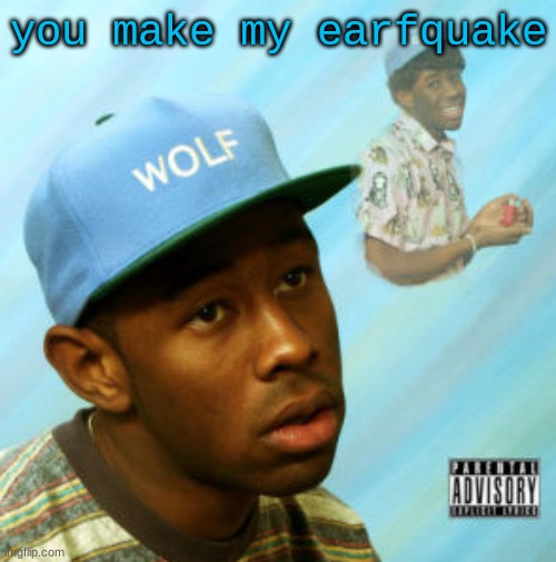 Wolf | you make my earfquake | image tagged in wolf | made w/ Imgflip meme maker