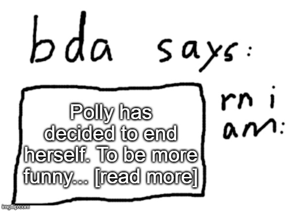 full problem in comments | Polly has decided to end herself. To be more funny... [read more] | image tagged in official badlydrawnaxolotl announcement temp | made w/ Imgflip meme maker