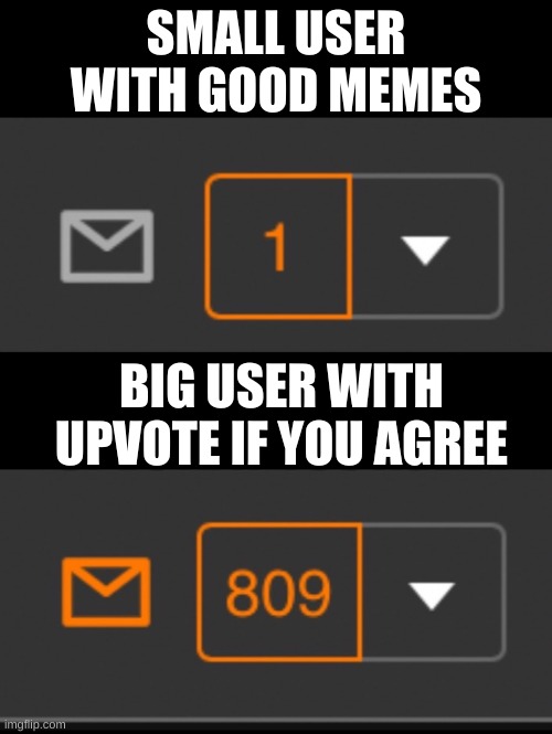 1 notification vs. 809 notifications with message | SMALL USER WITH GOOD MEMES; BIG USER WITH UPVOTE IF YOU AGREE | image tagged in 1 notification vs 809 notifications with message | made w/ Imgflip meme maker