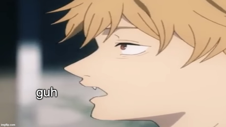 Denji guh | guh | image tagged in denji guh | made w/ Imgflip meme maker