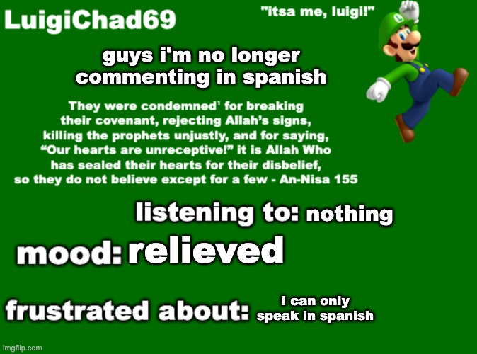 i aint doing it no more | guys i'm no longer commenting in spanish; nothing; relieved; I can only speak in spanish | image tagged in luigichad69 announcement | made w/ Imgflip meme maker