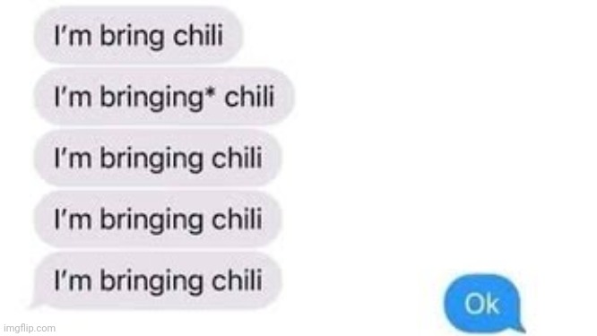 He's bringing more chili | image tagged in i'm bring chili,hey andrew are you coming to the potluck on saturday | made w/ Imgflip meme maker