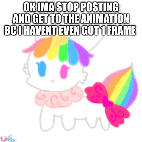 oops | OK IMA STOP POSTING AND GET TO THE ANIMATION BC I HAVENT EVEN GOT 1 FRAME | image tagged in chibi unicorn eevee | made w/ Imgflip meme maker