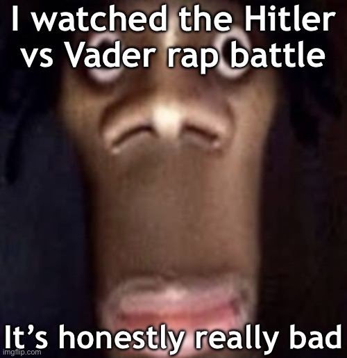 I am Adolf Hitler! Commander of the third Reich, little known fact: Also dope on ze mic | I watched the Hitler vs Vader rap battle; It’s honestly really bad | image tagged in quandale dingle | made w/ Imgflip meme maker