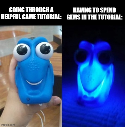 At Least They Gave Me Gems Though | HAVING TO SPEND GEMS IN THE TUTORIAL:; GOING THROUGH A HELPFUL GAME TUTORIAL: | image tagged in finding dory good / bad,video games,video game,memes,finding nemo,good/bad | made w/ Imgflip meme maker