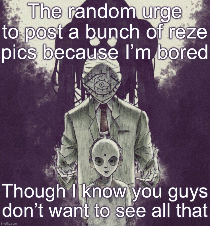 20th Century boys | The random urge to post a bunch of reze pics because I’m bored; Though I know you guys don’t want to see all that | image tagged in 20th century boys | made w/ Imgflip meme maker