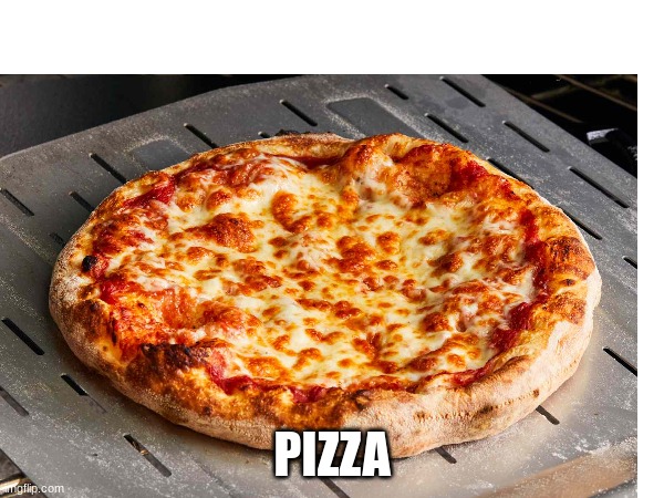 Pizza | PIZZA | image tagged in iceu,pizza | made w/ Imgflip meme maker