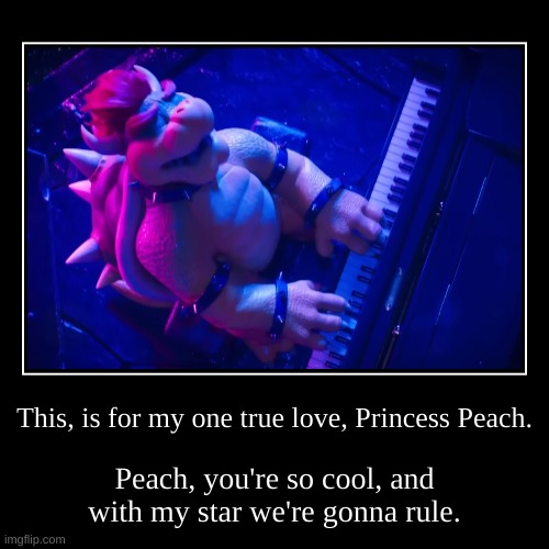 Peaches, Peaches, Peaches, Peaches, Peaches. | image tagged in funny,demotivationals,mario,mario movie,bowser,peaches | made w/ Imgflip demotivational maker