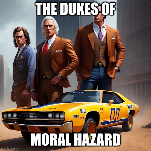 THE DUKES OF; MORAL HAZARD | made w/ Imgflip meme maker