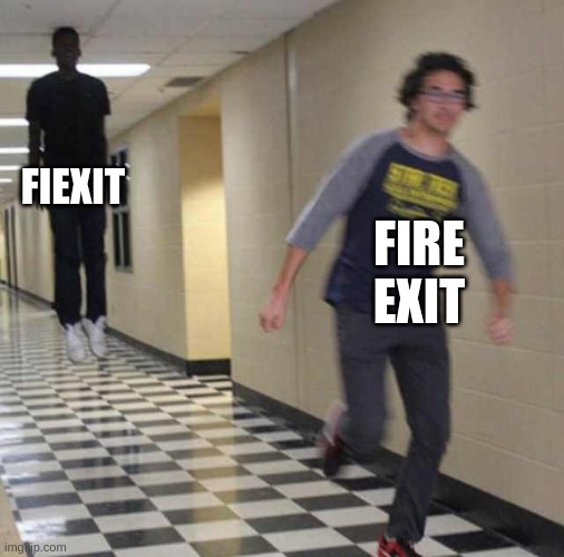 floating boy chasing running boy | FIEXIT FIRE EXIT | image tagged in floating boy chasing running boy | made w/ Imgflip meme maker