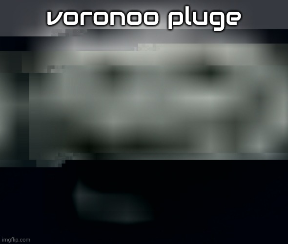 voronoo pluge | made w/ Imgflip meme maker