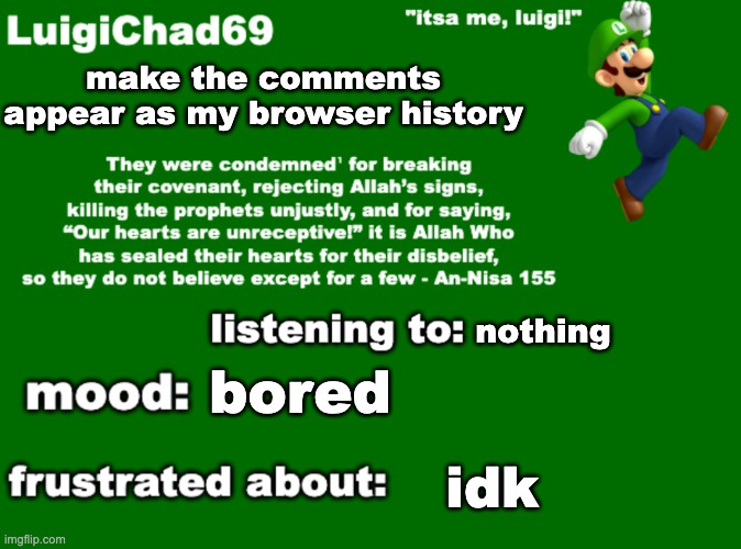 ok so we're doing this. | make the comments appear as my browser history; nothing; bored; idk | image tagged in luigichad69 announcement | made w/ Imgflip meme maker