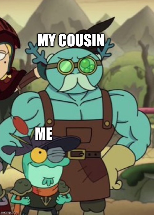 Family related meme | MY COUSIN; ME | image tagged in amphibia,cousin,me,buff,muscles | made w/ Imgflip meme maker