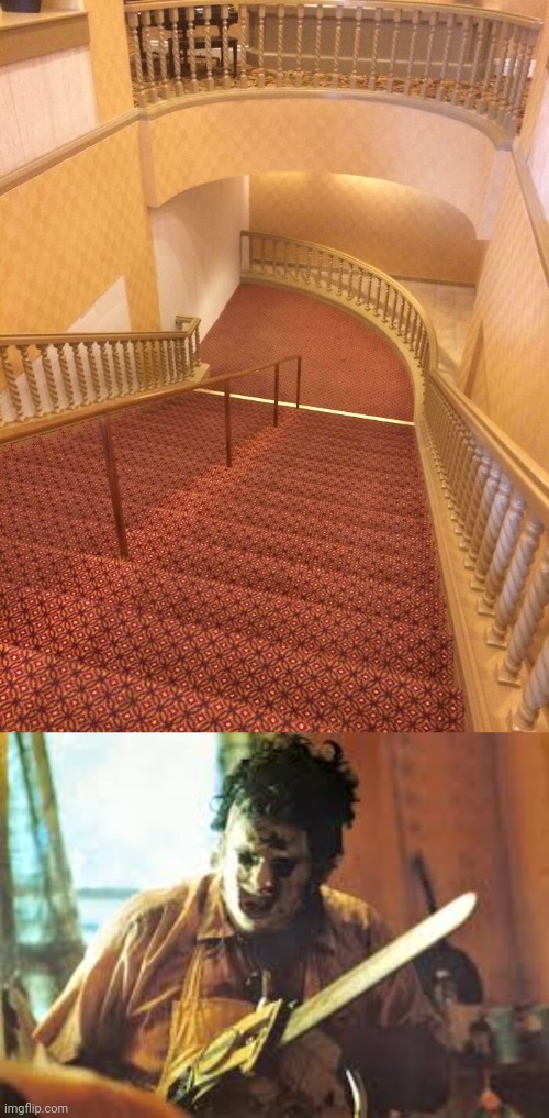 Stairs | image tagged in texas chainsaw,stairs,stair,stairway,you had one job,memes | made w/ Imgflip meme maker