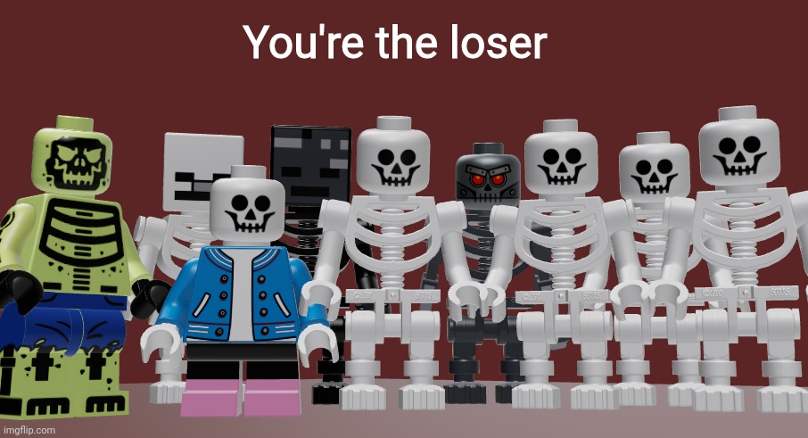 Lego Skeleton Roast meme | You're the loser | image tagged in lego skeleton roast meme | made w/ Imgflip meme maker