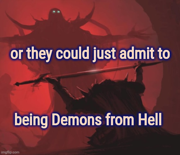 Offering the Sword | or they could just admit to being Demons from Hell | image tagged in offering the sword | made w/ Imgflip meme maker