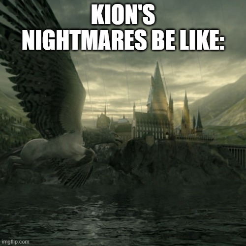 Buckbeak | KION'S NIGHTMARES BE LIKE: | image tagged in buckbeak | made w/ Imgflip meme maker