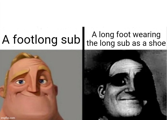 Footlong sub | A long foot wearing the long sub as a shoe; A footlong sub | image tagged in teacher's copy,footlong,sub,funny,memes,blank white template | made w/ Imgflip meme maker