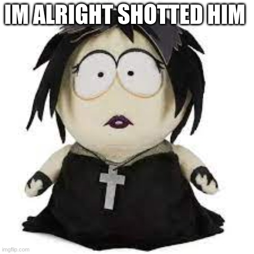 BRO SHUT UP ALREADY GOD DAMN | IM ALRIGHT SHOTTED HIM | image tagged in kit kot in real life | made w/ Imgflip meme maker