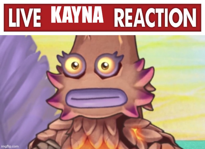 KAYNA | image tagged in live x reaction,stare | made w/ Imgflip meme maker