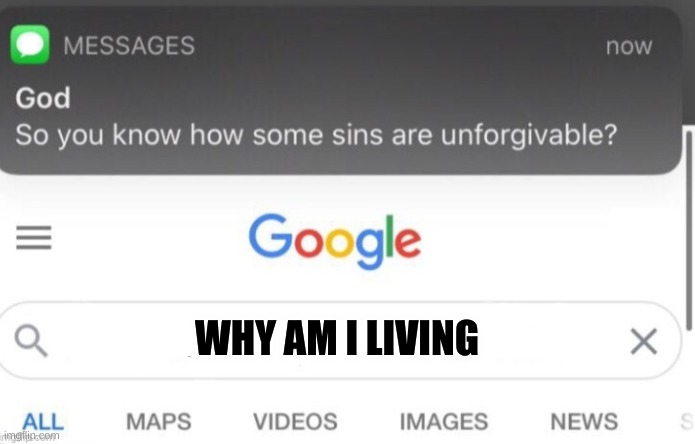 yea why? | WHY AM I LIVING | image tagged in google search | made w/ Imgflip meme maker