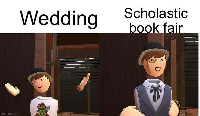 Scholastic book fair; Wedding | made w/ Imgflip meme maker