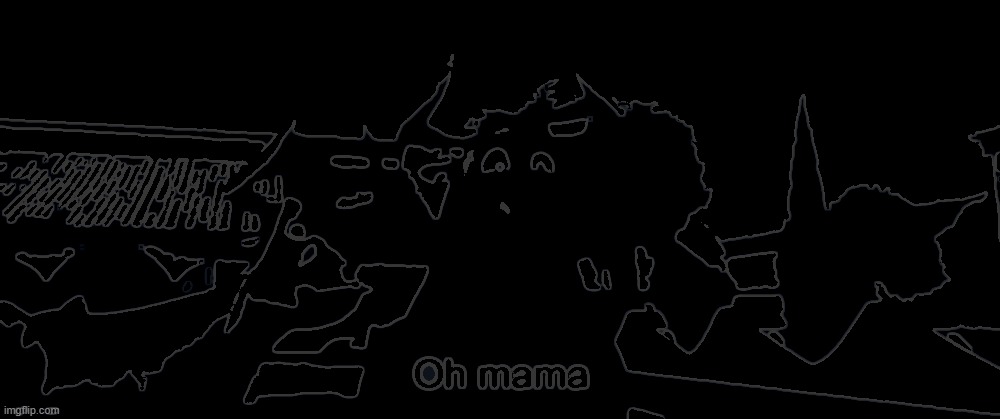 Oh mama | image tagged in oh mama | made w/ Imgflip meme maker