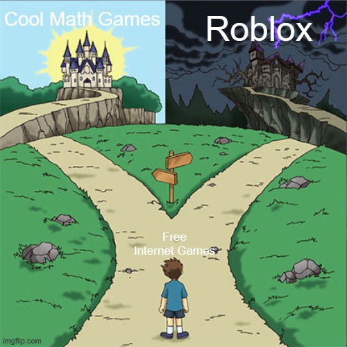 Two Paths | Cool Math Games; Roblox; Free Internet Games | image tagged in two paths | made w/ Imgflip meme maker