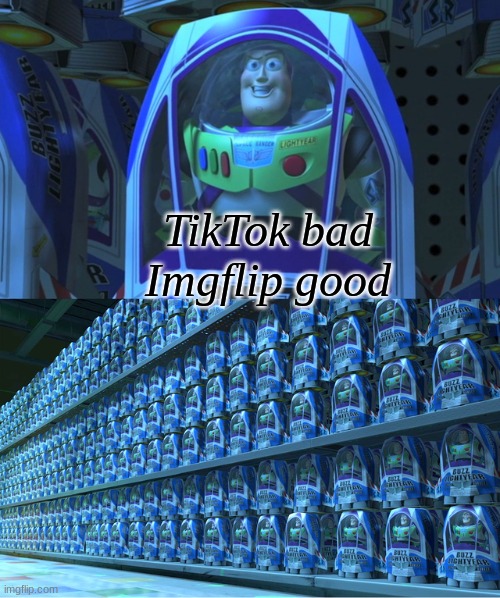 Buzz lightyear clones | TikTok bad Imgflip good | image tagged in buzz lightyear clones | made w/ Imgflip meme maker